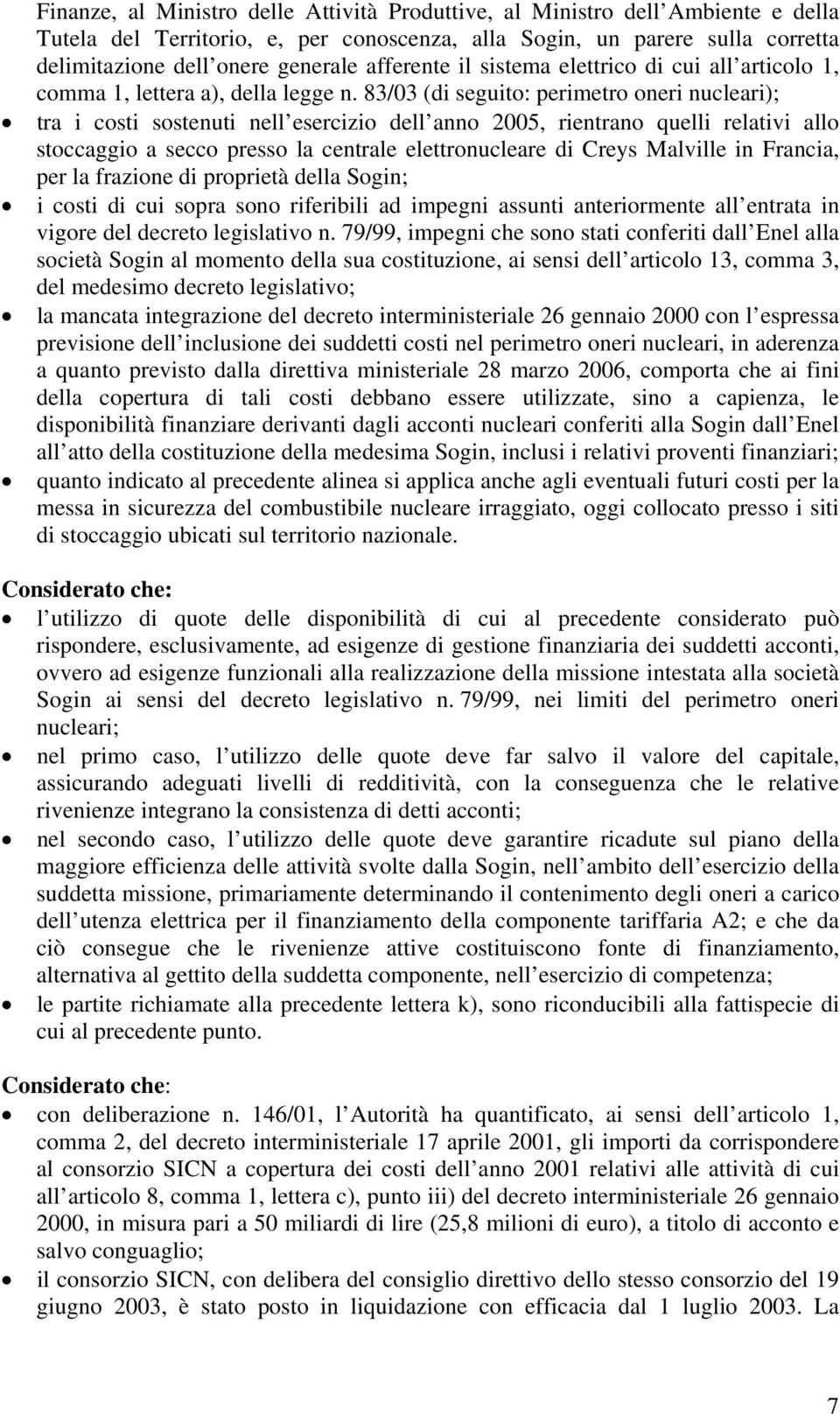 83/03 (di seguito: perimetro oneri nucleari); tra i costi sostenuti nell esercizio dell anno 2005, rientrano quelli relativi allo stoccaggio a secco presso la centrale elettronucleare di Creys