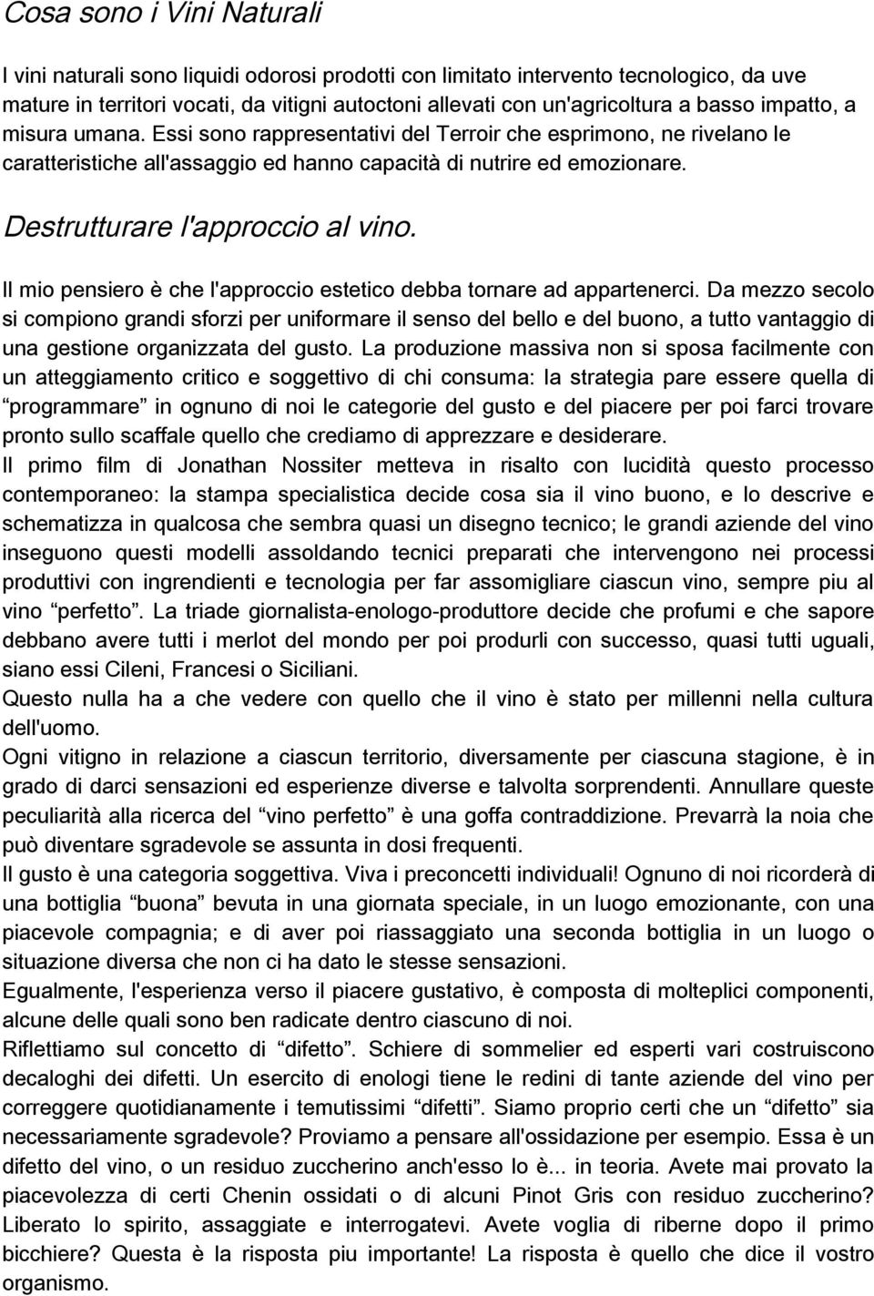 Destrutturare l'approccio al vino. Il mio pensiero è che l'approccio estetico debba tornare ad appartenerci.