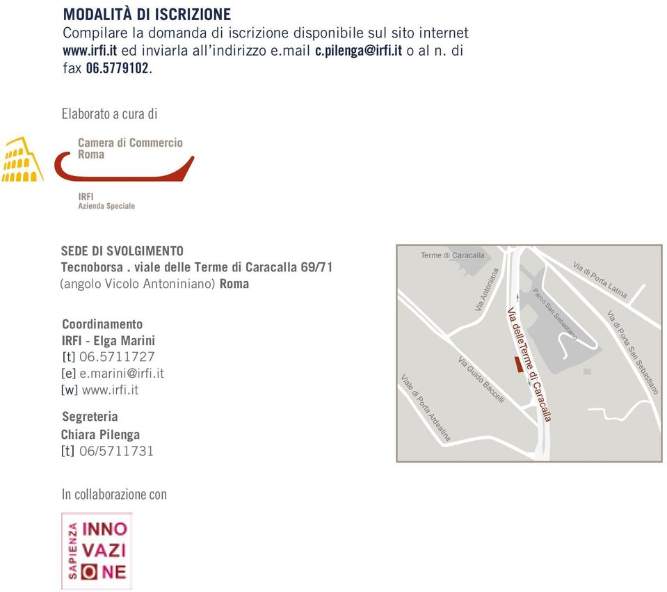 viale delle Terme di Caracalla 69/71 (angolo Vicolo Antoniniano) Roma Coordinamento IRFI - Elga Marini [t] 06.5711727 [e] e.marini@irfi.