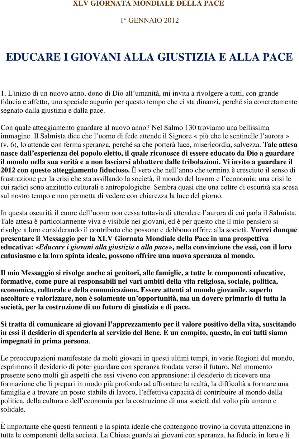 segnato dalla giustizia e dalla pace. Con quale atteggiamento guardare al nuovo anno? Nel Salmo 130 troviamo una bellissima immagine.