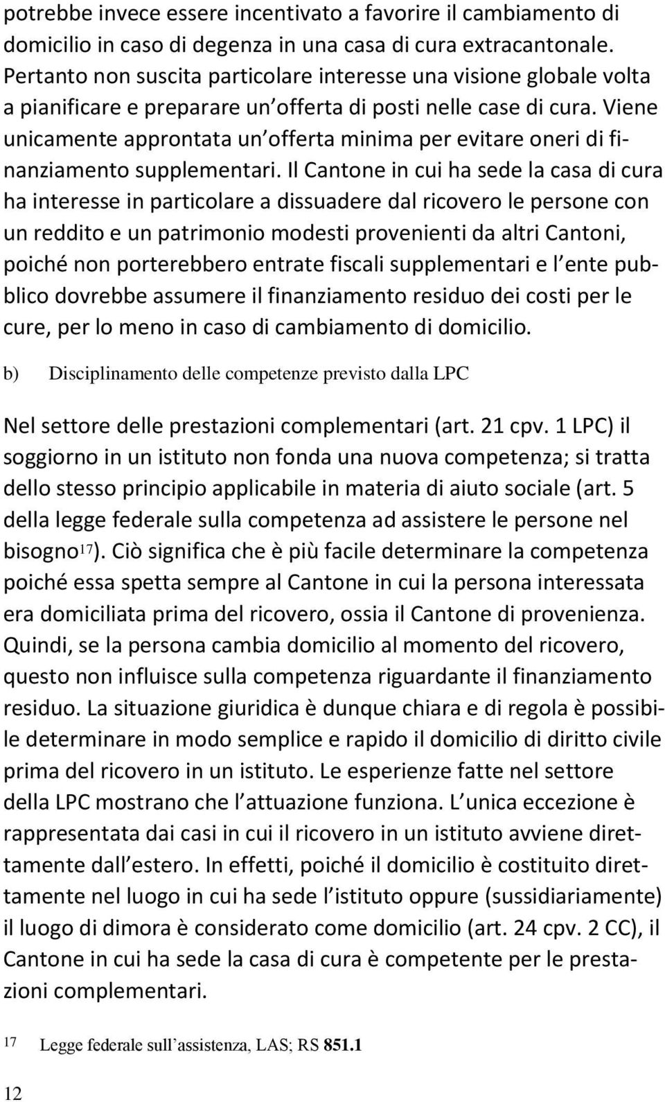 Viene unicamente approntata un offerta minima per evitare oneri di finanziamento supplementari.