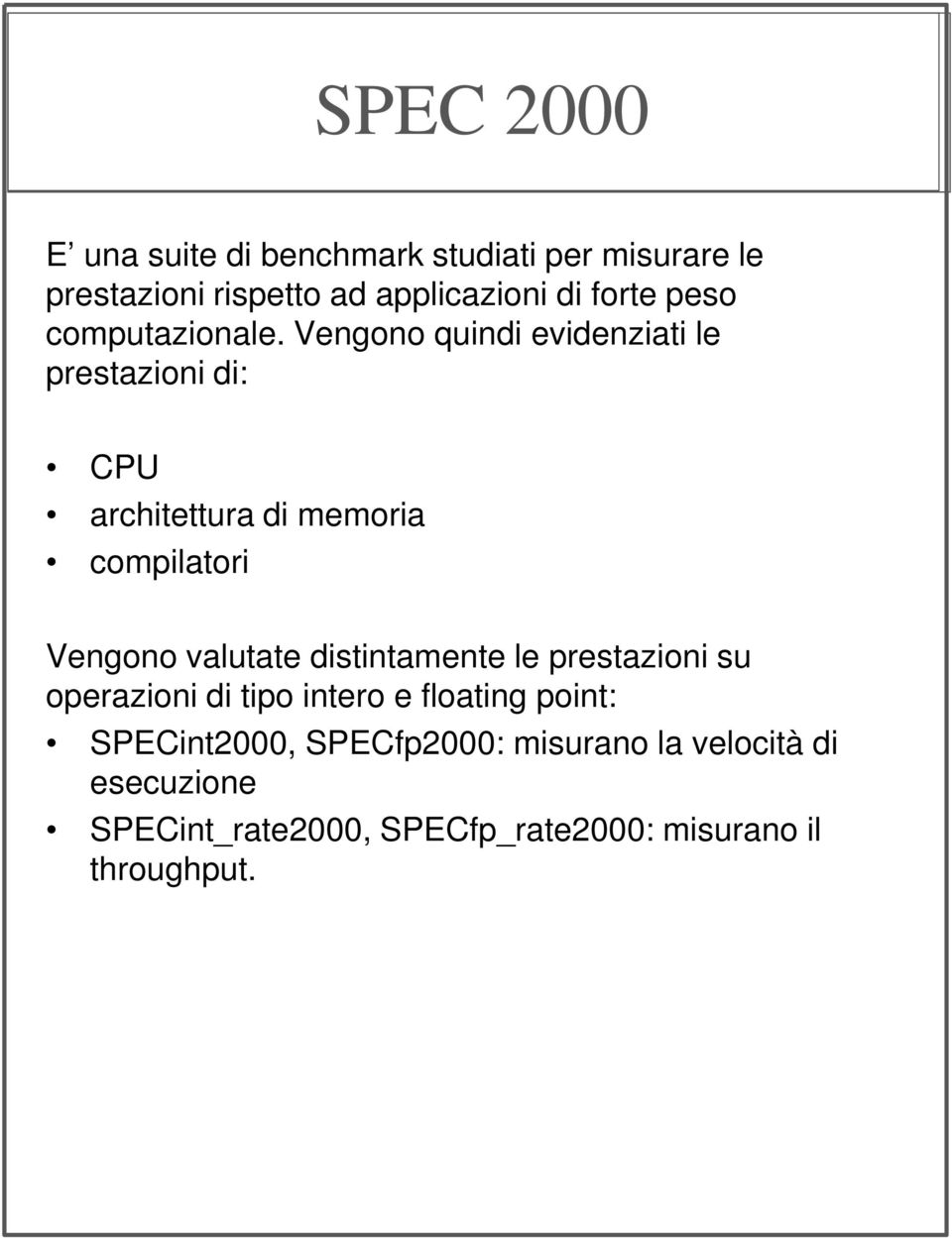 Vengono quindi evidenziati le prestazioni di: CPU architettura di memoria compilatori Vengono valutate