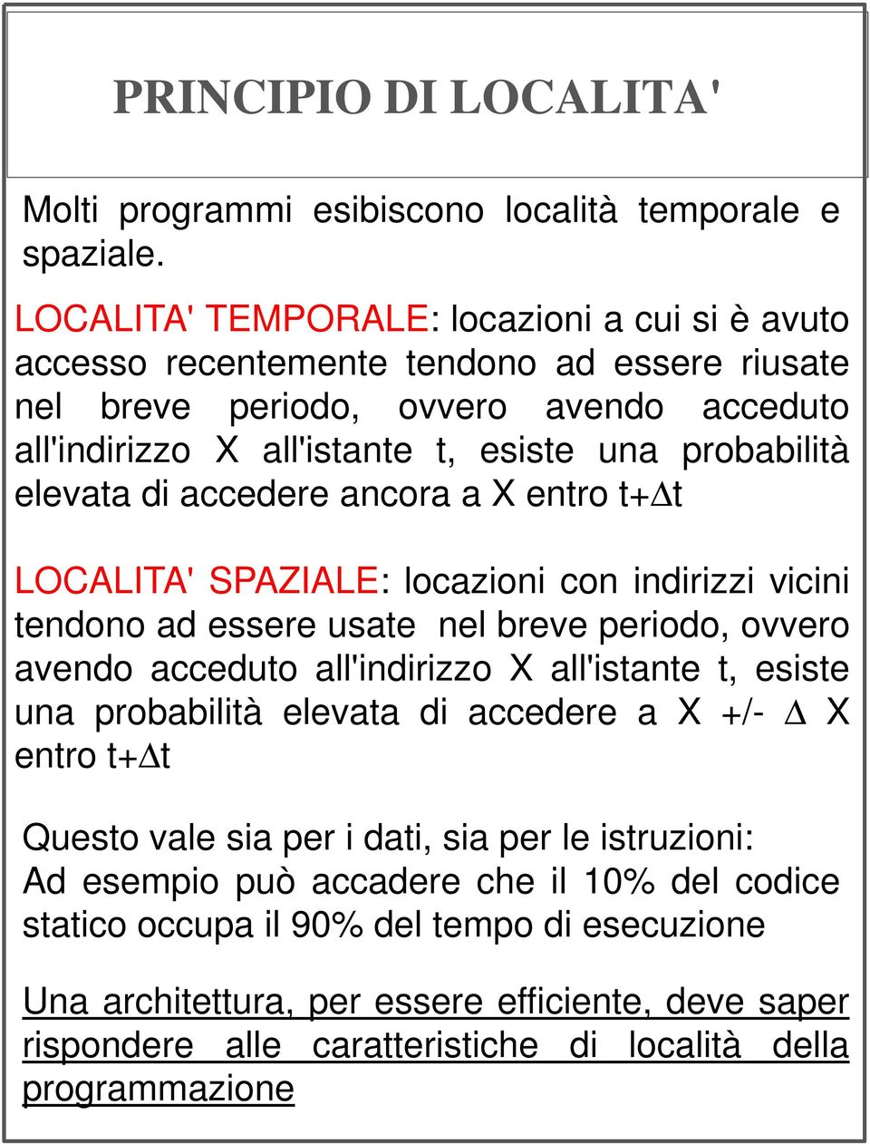 elevata di accedere ancora a X entro t+ t LOCALITA' SPAZIALE: locazioni con indirizzi vicini tendono ad essere usate nel breve periodo, ovvero avendo acceduto all'indirizzo X all'istante t, esiste