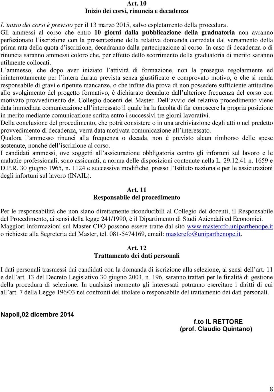 rata della quota d iscrizione, decadranno dalla partecipazione al corso.