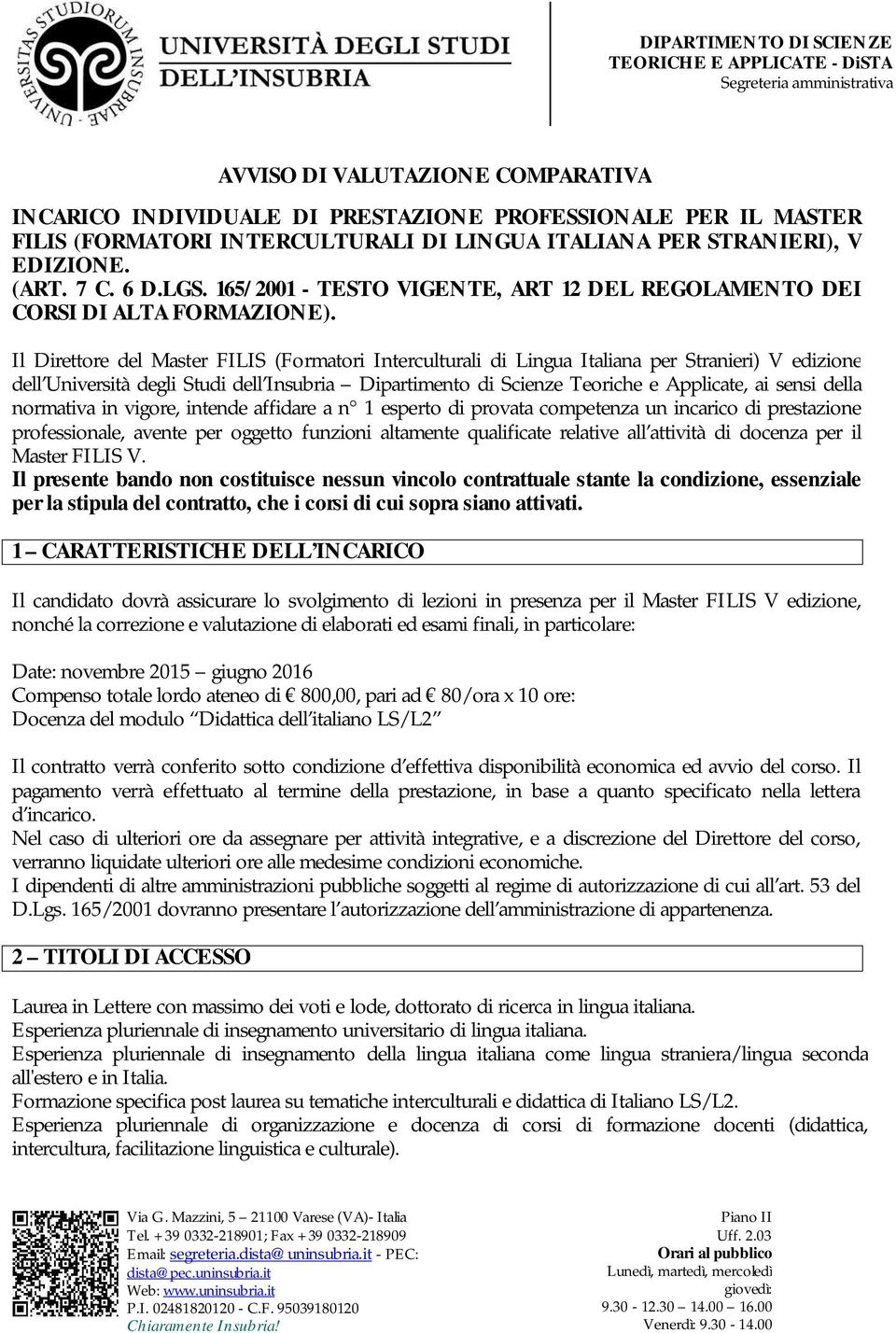 Il Direttore del Master FILIS (Formatori Interculturali di Lingua Italiana per Stranieri) V edizione dell Università degli Studi dell Insubria Dipartimento di Scienze Teoriche e Applicate, ai sensi