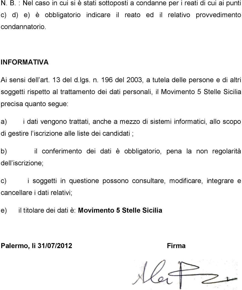 196 del 2003, a tutela delle persone e di altri soggetti rispetto al trattamento dei dati personali, il Movimento 5 Stelle Sicilia precisa quanto segue: a) i dati vengono trattati, anche a