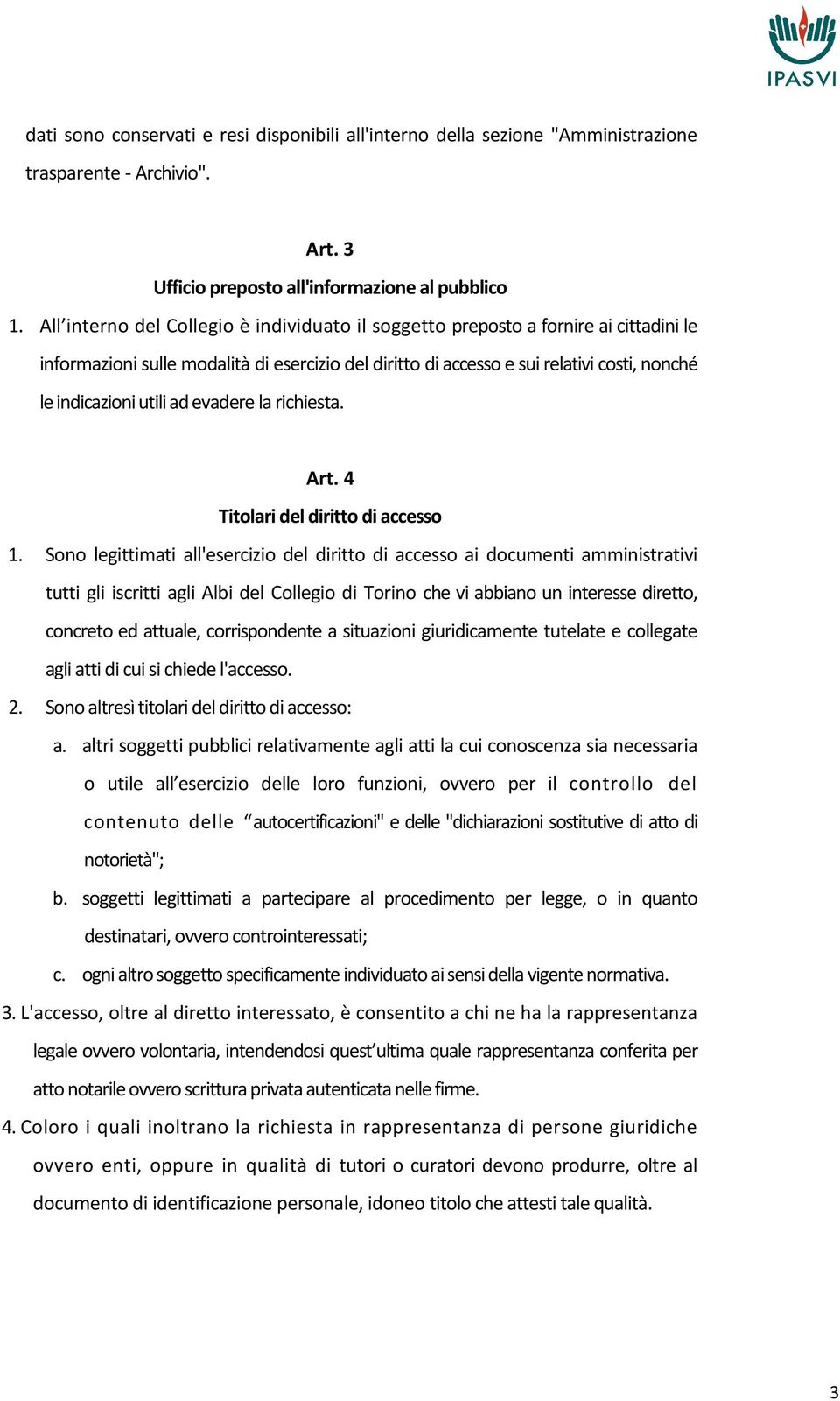 ad evadere la richiesta. Art. 4 Titolari del diritto di accesso 1.