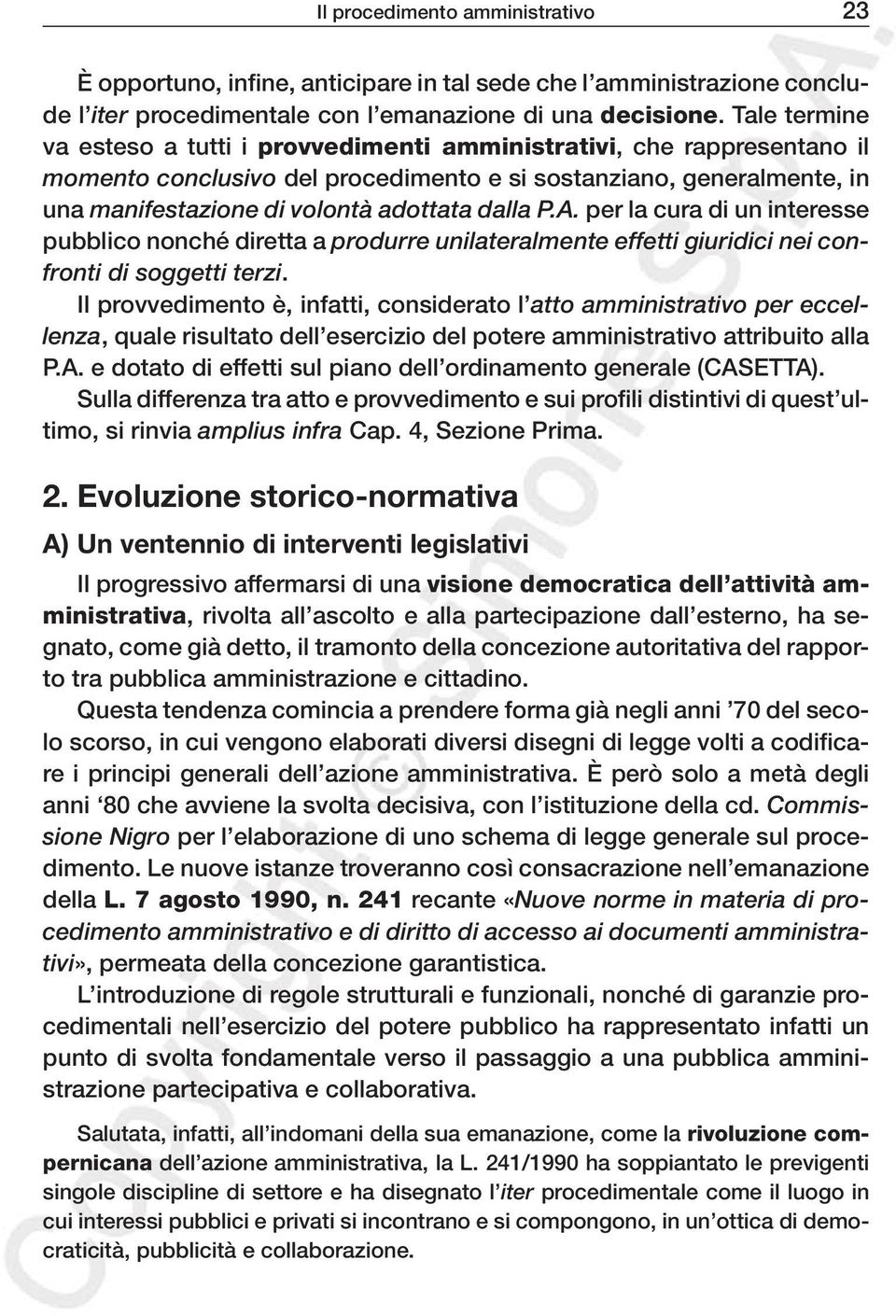 P.A. per la cura di un interesse pubblico nonché diretta a produrre unilateralmente effetti giuridici nei confronti di soggetti terzi.