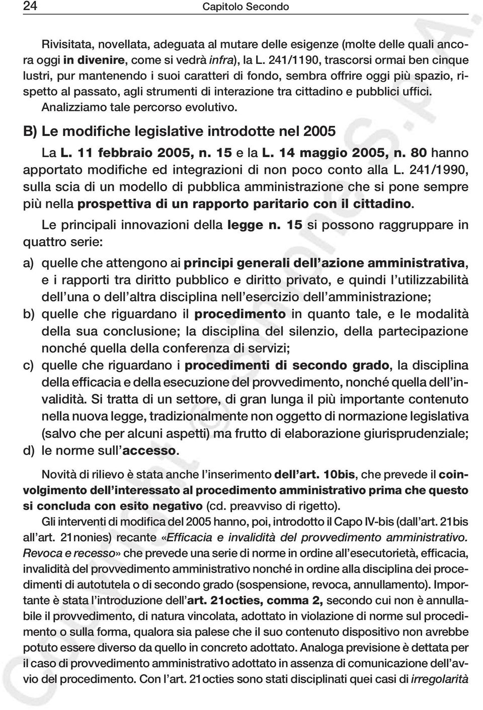 uffici. Analizziamo tale percorso evolutivo. B) Le modifiche legislative introdotte nel 2005 La L. 11 febbraio 2005, n. 15 e la L. 14 maggio 2005, n.