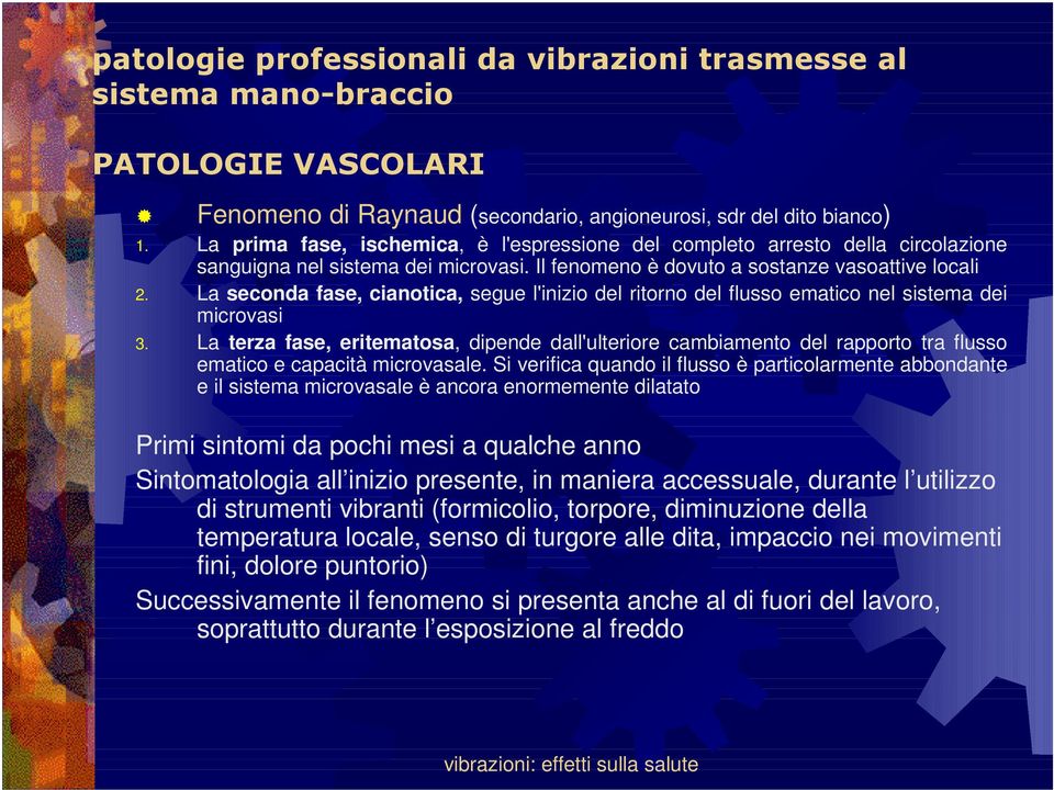 La seconda fase, cianotica, segue l'inizio del ritorno del flusso ematico nel sistema dei microvasi 3.