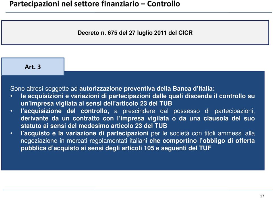 sensi dell articolo 23 del TUB l acquisizione del controllo, a prescindere dal possesso di partecipazioni, derivante da un contratto con l impresa vigilata o da una clausola del suo