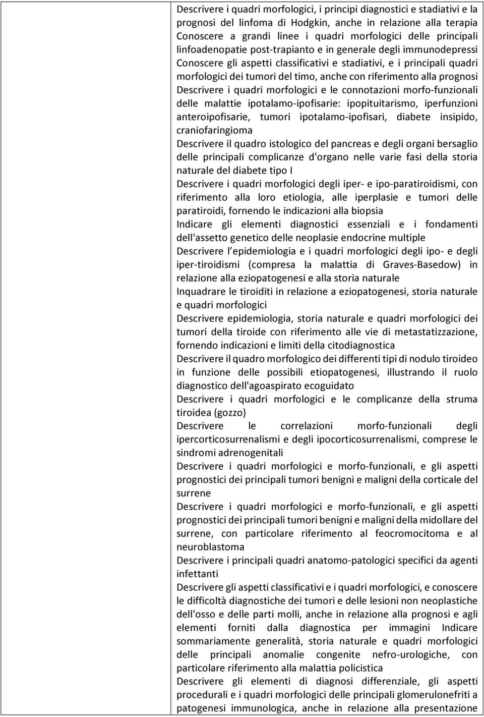 riferimento alla prognosi Descrivere i quadri morfologici e le connotazioni morfo-funzionali delle malattie ipotalamo-ipofisarie: ipopituitarismo, iperfunzioni anteroipofisarie, tumori