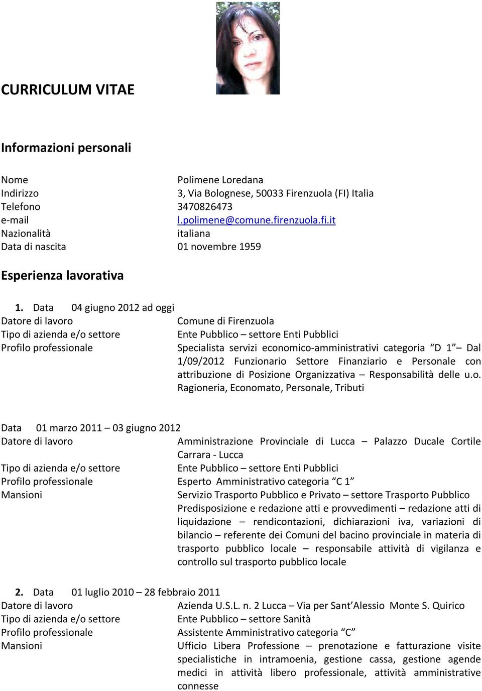 Data 04 giugno 2012 ad oggi Comune di Firenzuola Ente Pubblico settore Enti Pubblici Specialista servizi economico-amministrativi categoria D 1 Dal 1/09/2012 Funzionario Settore Finanziario e