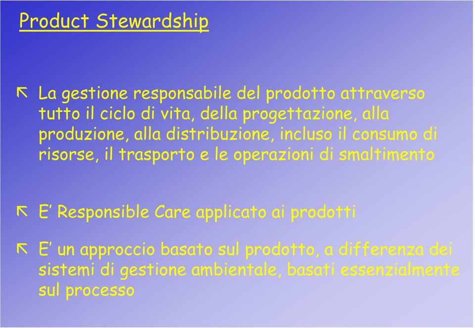 trasporto e le operazioni di smaltimento E Responsible Care applicato ai prodotti E un approccio