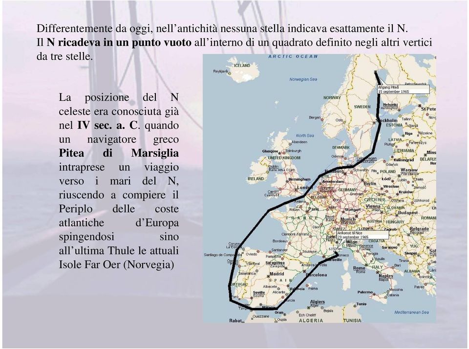 La posizione del N celeste era conosciuta già nel IV sec. a. C.