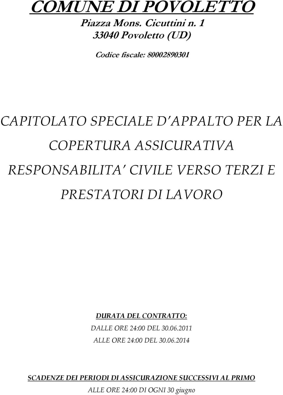 COPERTURA ASSICURATIVA RESPONSABILITA CIVILE VERSO TERZI E PRESTATORI DI LAVORO DURATA DEL