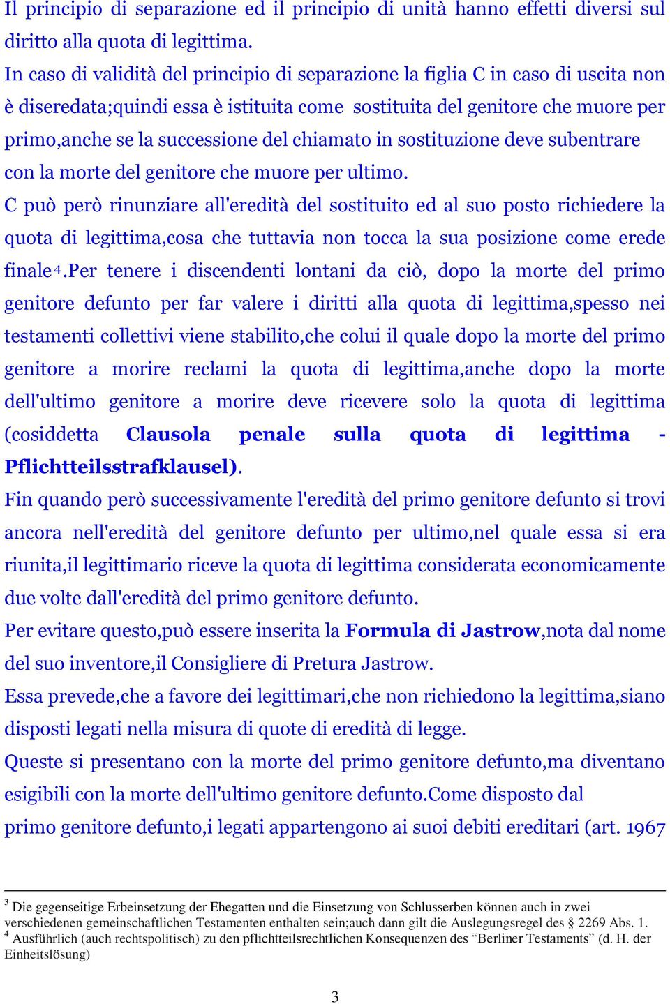 chiamato in sostituzione deve subentrare con la morte del genitore che muore per ultimo.