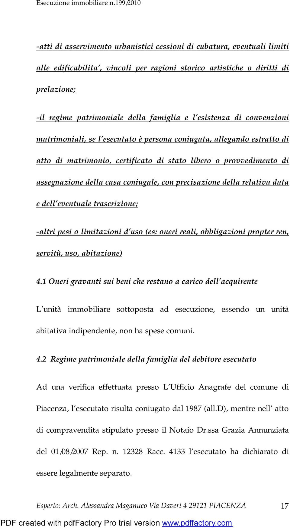 con precisazione della relativa data e dell eventuale trascrizione; -altri pesi o limitazioni d uso (es: oneri reali, obbligazioni propter ren, servitù, uso, abitazione) 4.