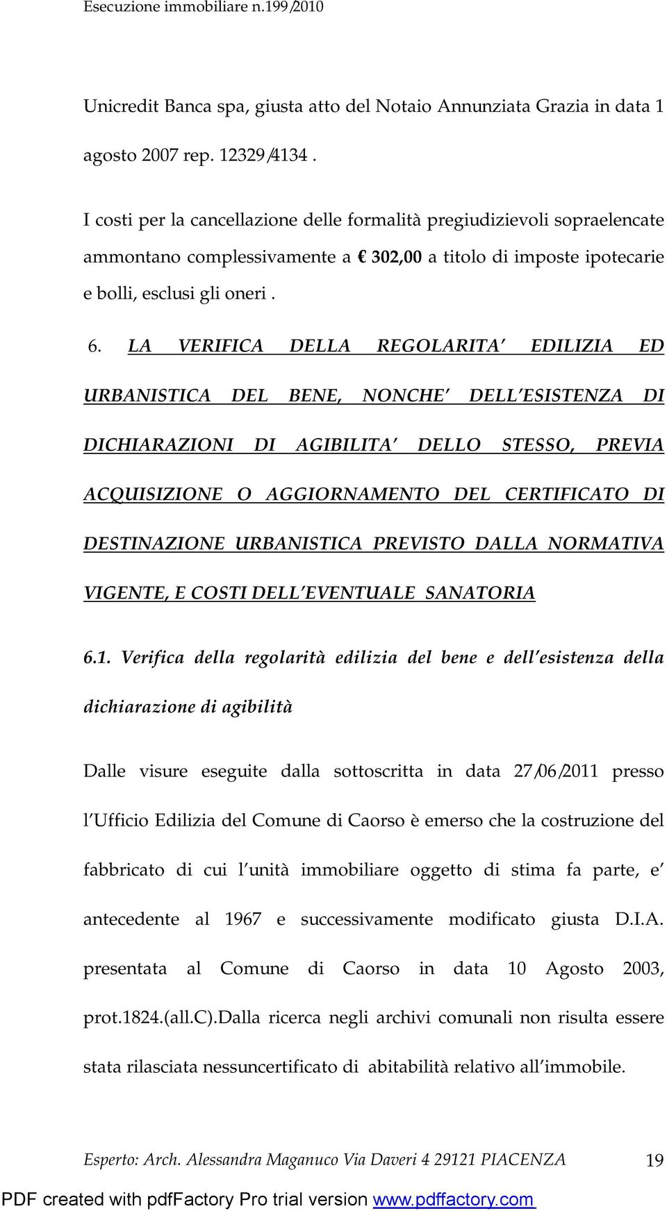 LA VERIFICA DELLA REGOLARITA EDILIZIA ED URBANISTICA DEL BENE, NONCHE DELL ESISTENZA DI DICHIARAZIONI DI AGIBILITA DELLO STESSO, PREVIA ACQUISIZIONE O AGGIORNAMENTO DEL CERTIFICATO DI DESTINAZIONE