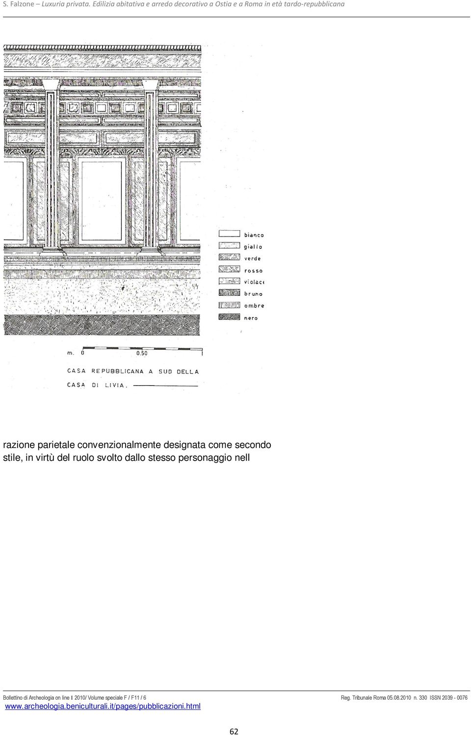 7 Rilievo dell intonaco conservato sulla parete coperta dall Aula Isiaca guardia artistica e letteraria dell epoca. (da IACOPI 1997, fig. 28).