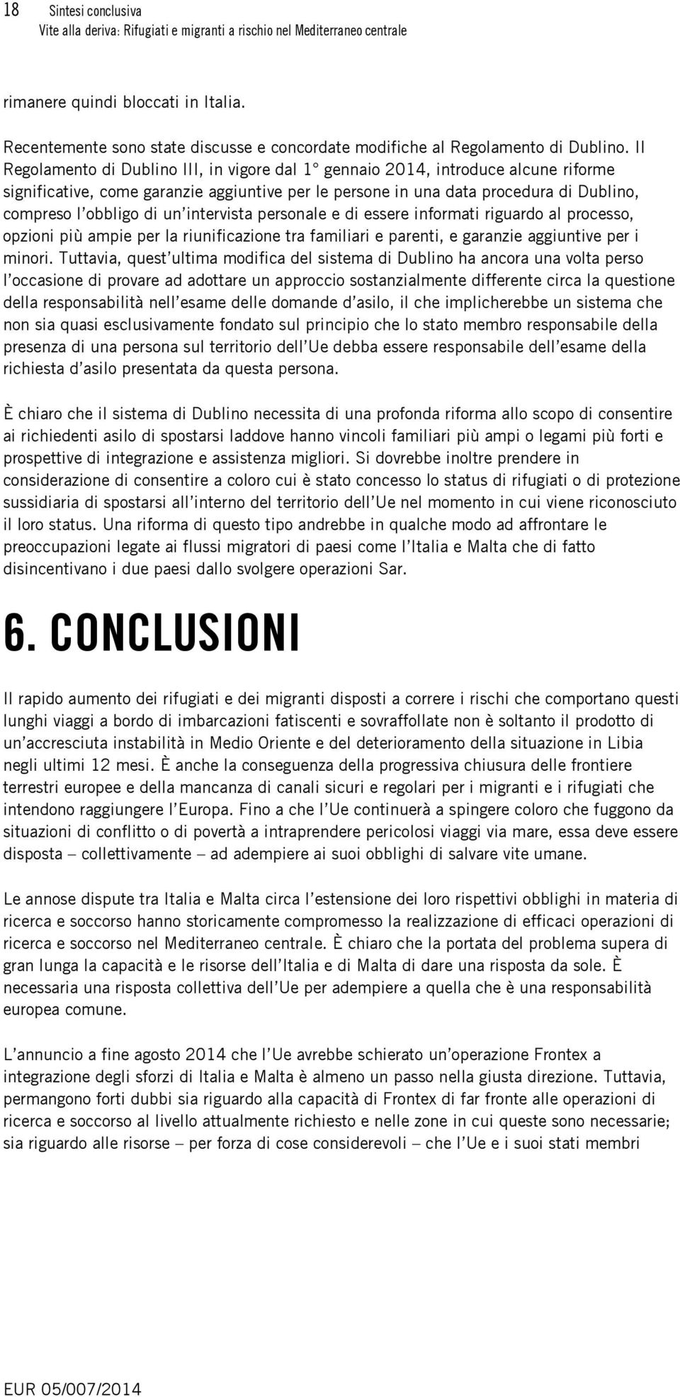 intervista personale e di essere informati riguardo al processo, opzioni più ampie per la riunificazione tra familiari e parenti, e garanzie aggiuntive per i minori.