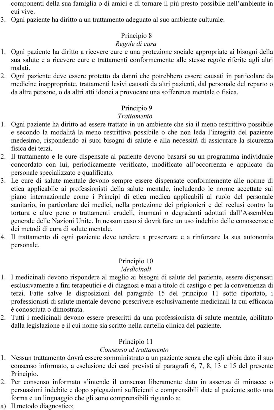 Ogni paziente ha diritto a ricevere cure e una protezione sociale appropriate ai bisogni della sua salute e a ricevere cure e trattamenti conformemente alle stesse regole riferite agli altri malati.