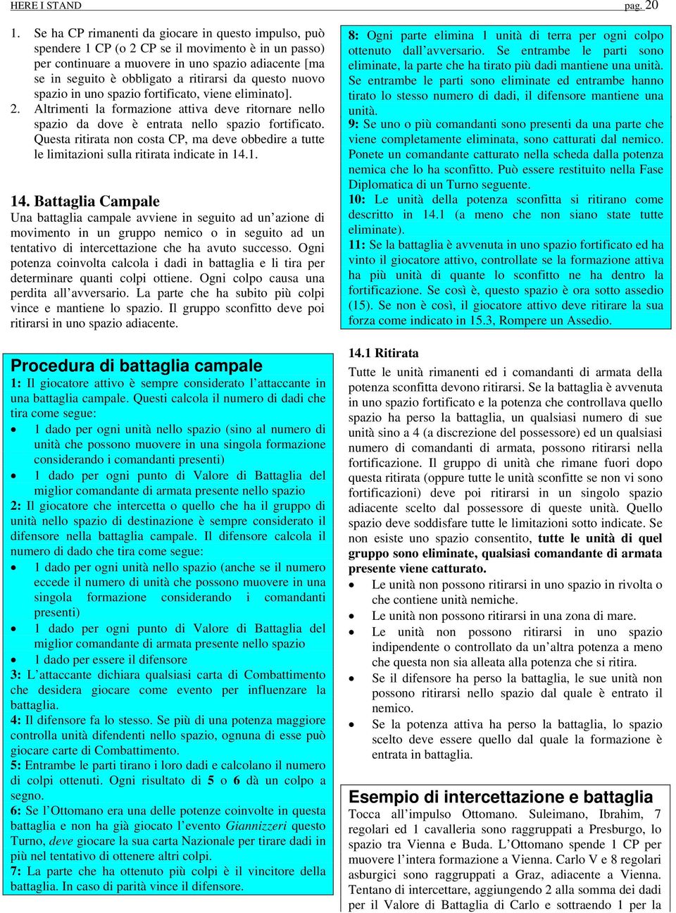 questo nuovo spazio in uno spazio fortificato, viene eliminato]. 2. Altrimenti la formazione attiva deve ritornare nello spazio da dove è entrata nello spazio fortificato.