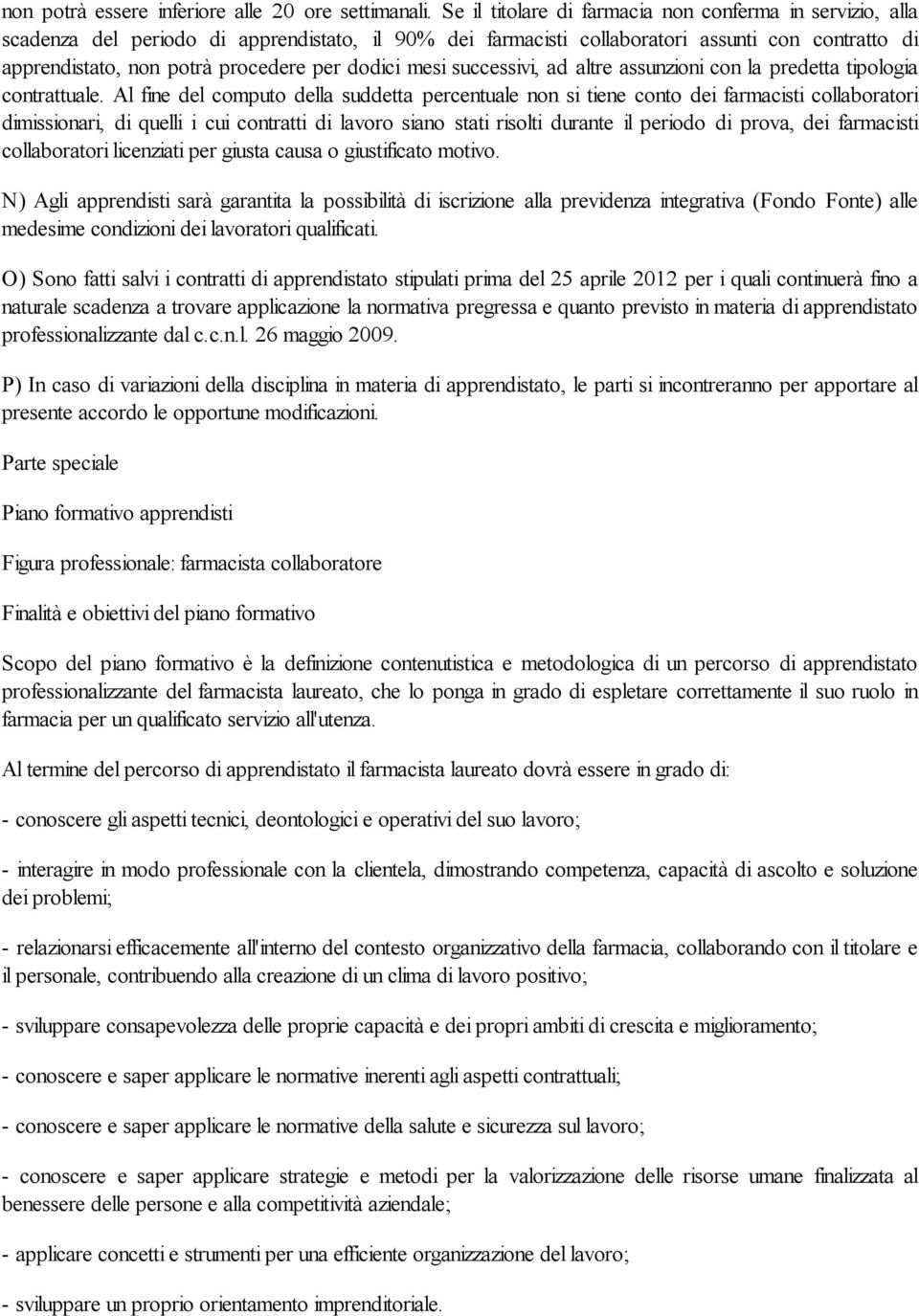 dodici mesi successivi, ad altre assunzioni con la predetta tipologia contrattuale.