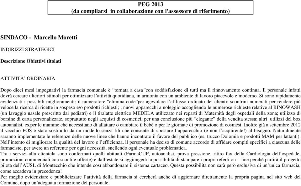 Il personale infatti dovrà cercare ulteriori stimoli per ottimizzare l attività quotidiana, in armonia con un ambiente di lavoro piacevole e moderno.