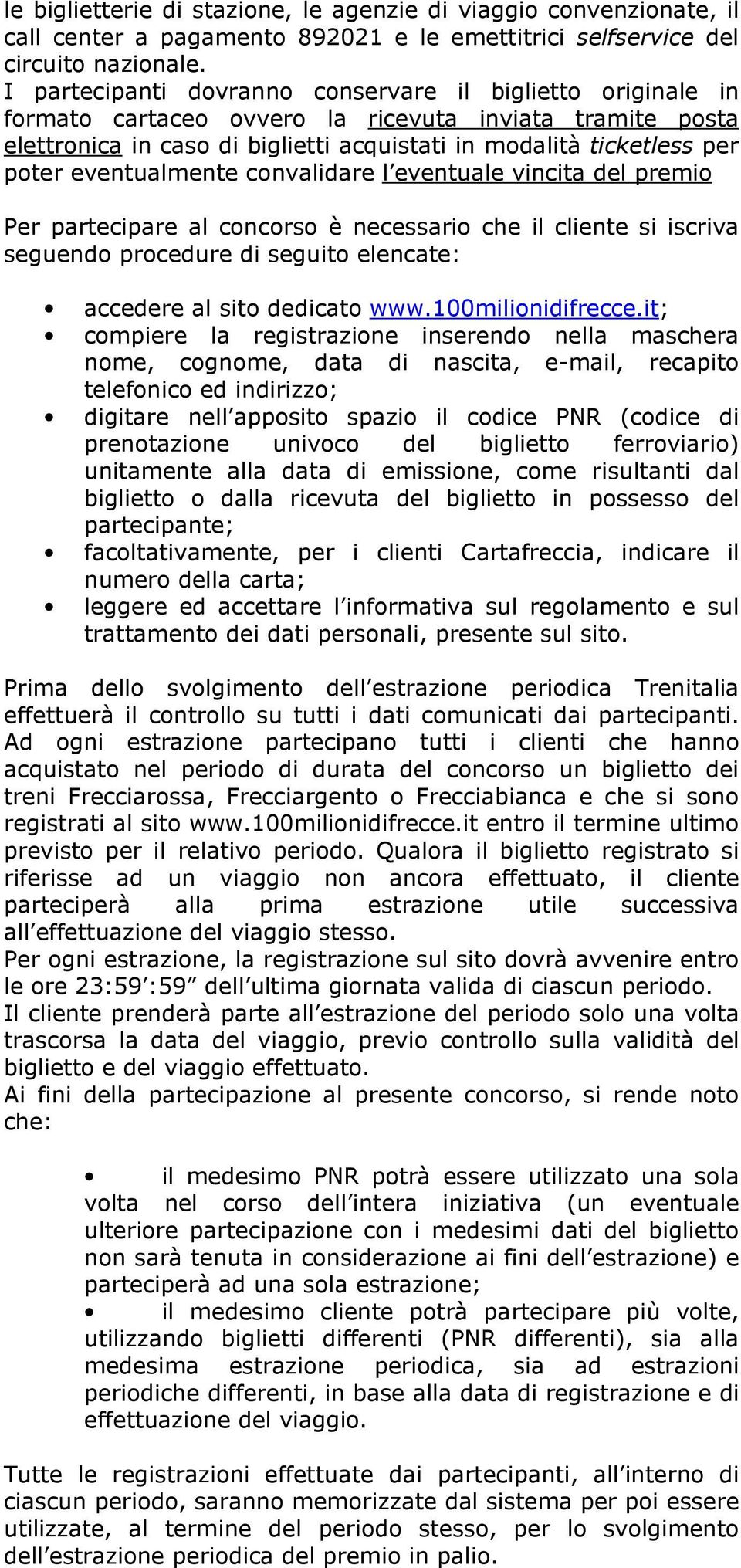 eventualmente convalidare l eventuale vincita del premio Per partecipare al concorso è necessario che il cliente si iscriva seguendo procedure di seguito elencate: accedere al sito dedicato www.