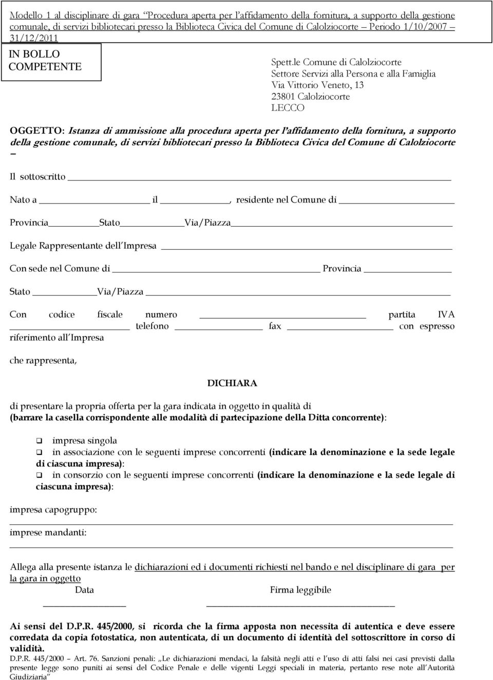 le Comune di Calolziocorte Settore Servizi alla Persona e alla Famiglia Via Vittorio Veneto, 13 23801 Calolziocorte LECCO OGGETTO: Istanza di ammissione alla procedura aperta per l affidamento della