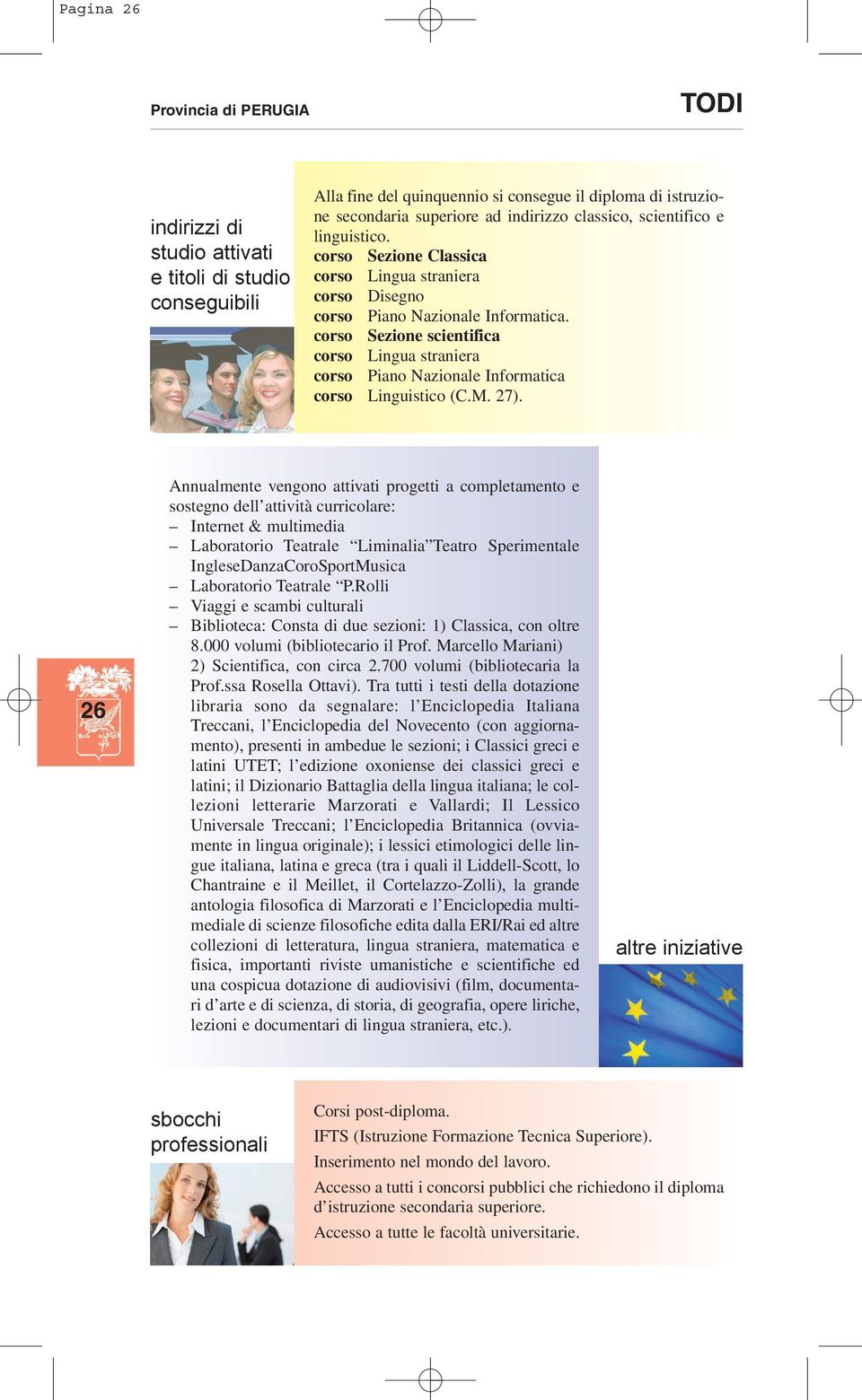 corso Sezione scientifica corso Lingua straniera corso Piano Nazionale Informatica corso Linguistico (C.M. 27).