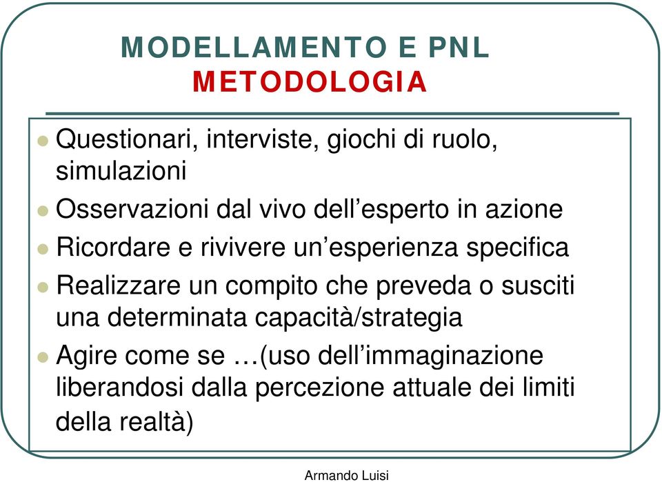 specifica Realizzare un compito che preveda o susciti una determinata capacità/strategia