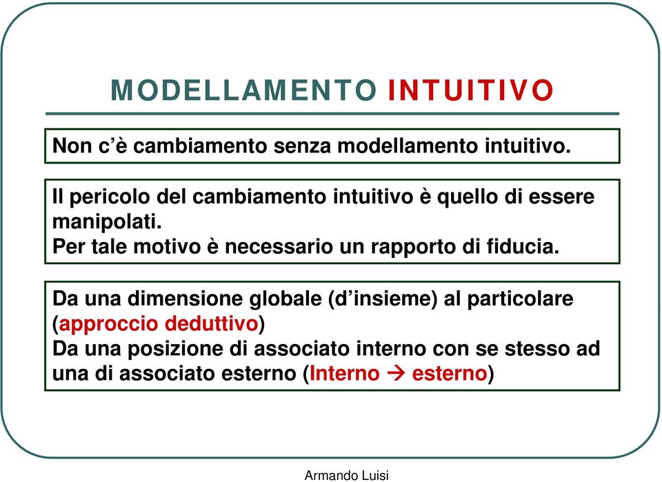 Per tale motivo è necessario un rapporto di fiducia.