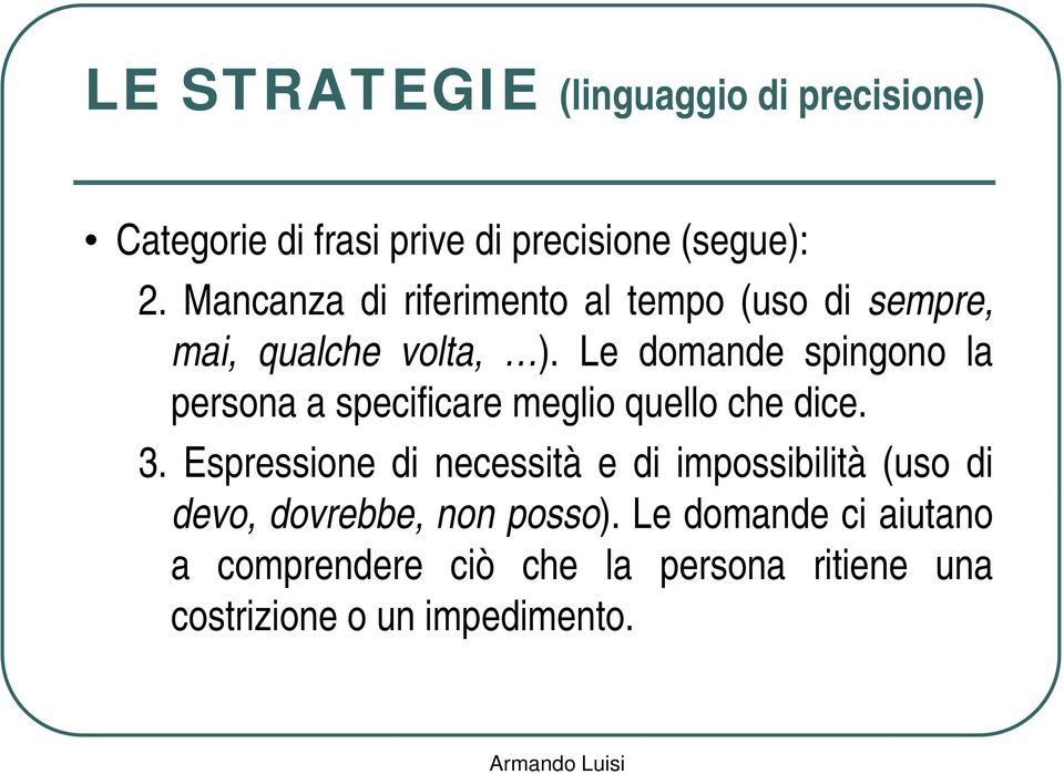 Le domande spingono la persona a specificare meglio quello che dice. 3.