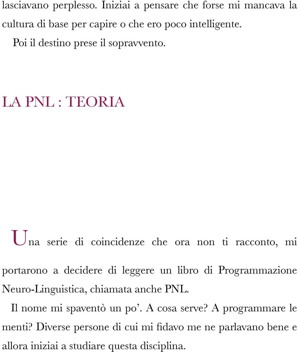 LA PNL : TEORIA Una serie di coincidenze che ora non ti racconto, mi portarono a decidere di leggere un libro di