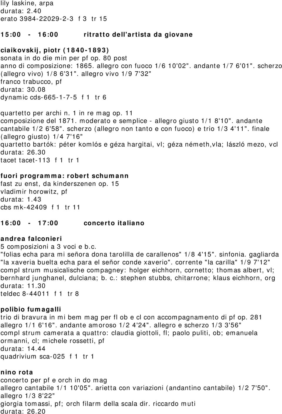 08 dynamic cds-665-1-7-5 f 1 tr 6 quartetto per archi n. 1 in re mag op. 11 composizione del 1871. moderato e semplice - allegro giusto 1/1 8'10". andante cantabile 1/2 6'58".