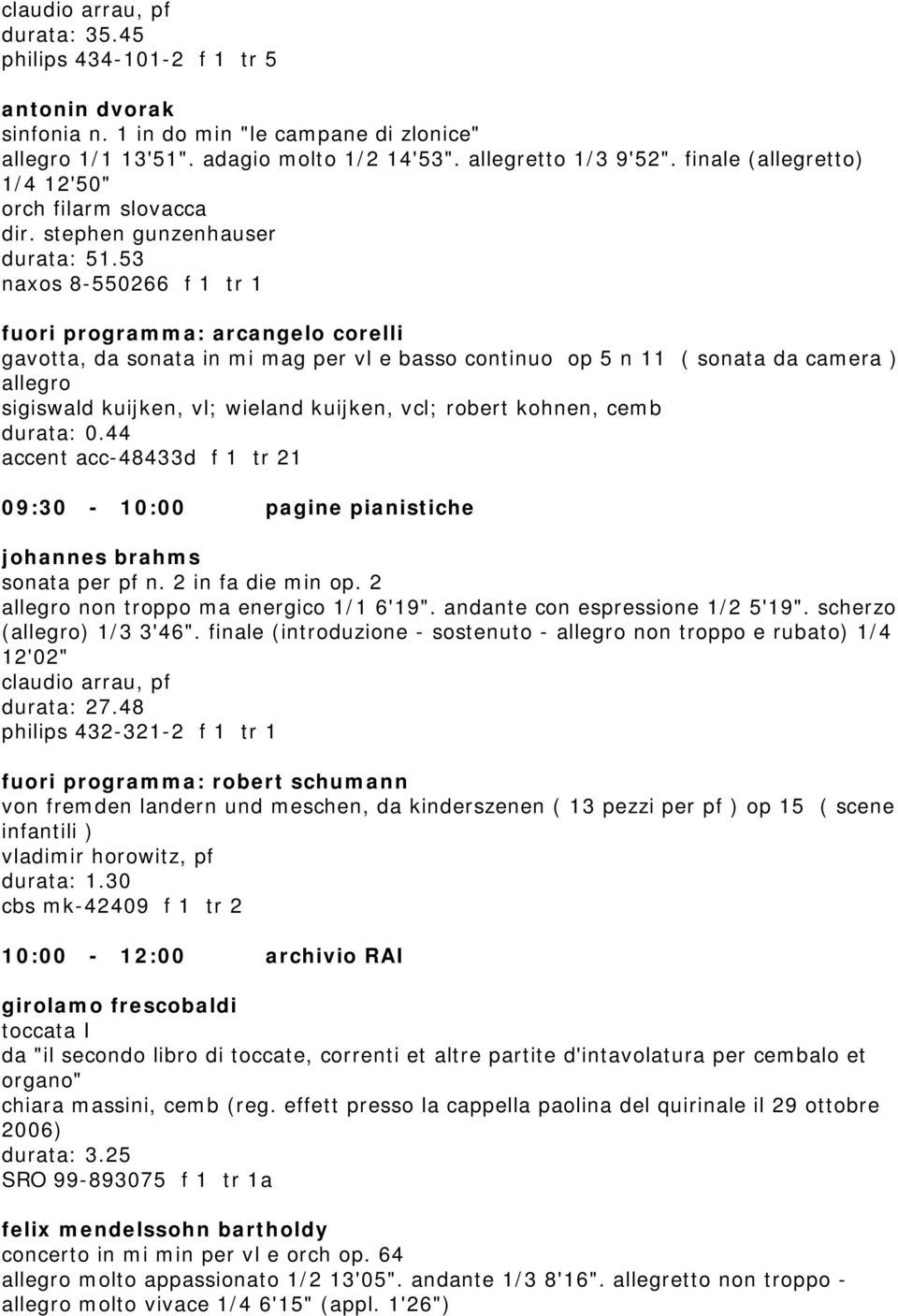 53 naxos 8-550266 f 1 tr 1 fuori programma: arcangelo corelli gavotta, da sonata in mi mag per vl e basso continuo op 5 n 11 ( sonata da camera ) allegro sigiswald kuijken, vl; wieland kuijken, vcl;