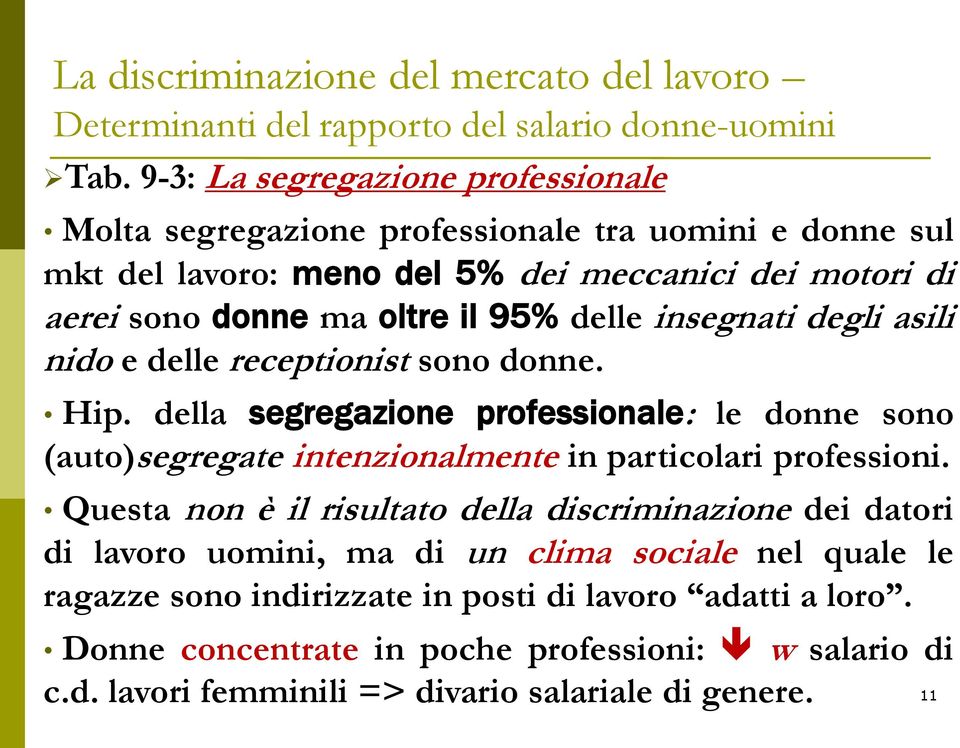 della segregazione professionale: le donne sono (auto)segregate intenzionalmente in particolari professioni.