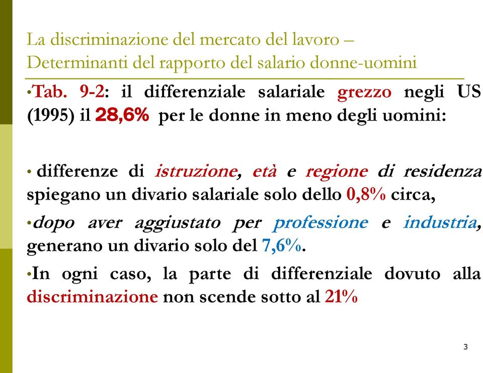 dello 0,8% circa, dopo aver aggiustato per professione e industria, generano un divario solo del