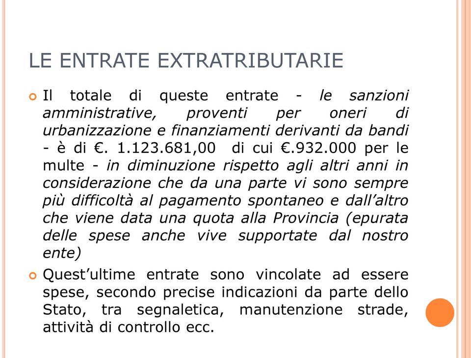 000 per le multe - in diminuzione rispetto agli altri anni in considerazione che da una parte vi sono sempre più difficoltà al pagamento spontaneo e dall