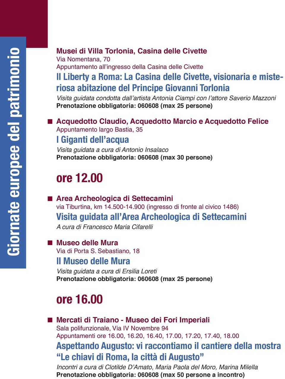 Acquedotto Felice Appuntamento largo Bastia, 35 I Giganti dell acqua Visita guidata a cura di Antonio Insalaco ore 12.00 Area Archeologica di Settecamini via Tiburtina, km 14.500-14.