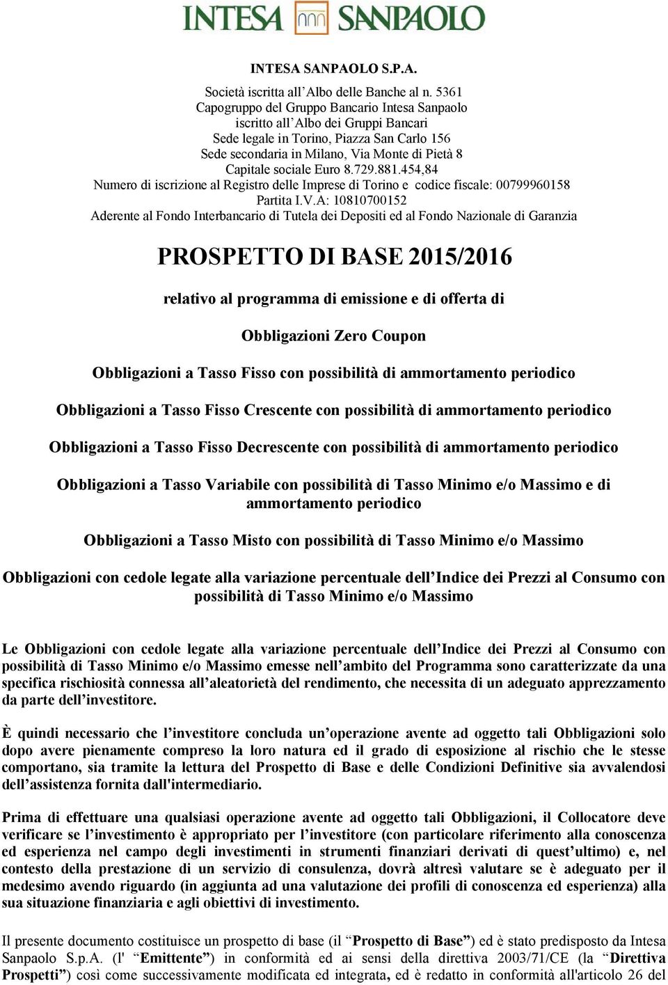 Euro 8.729.881.454,84 Numero di iscrizione al Registro delle Imprese di Torino e codice fiscale: 00799960158 Partita I.V.