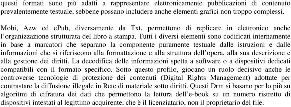 Tutti i diversi elementi sono codificati internamente in base a marcatori che separano la componente puramente testuale dalle istruzioni e dalle informazioni che si riferiscono alla formattazione e