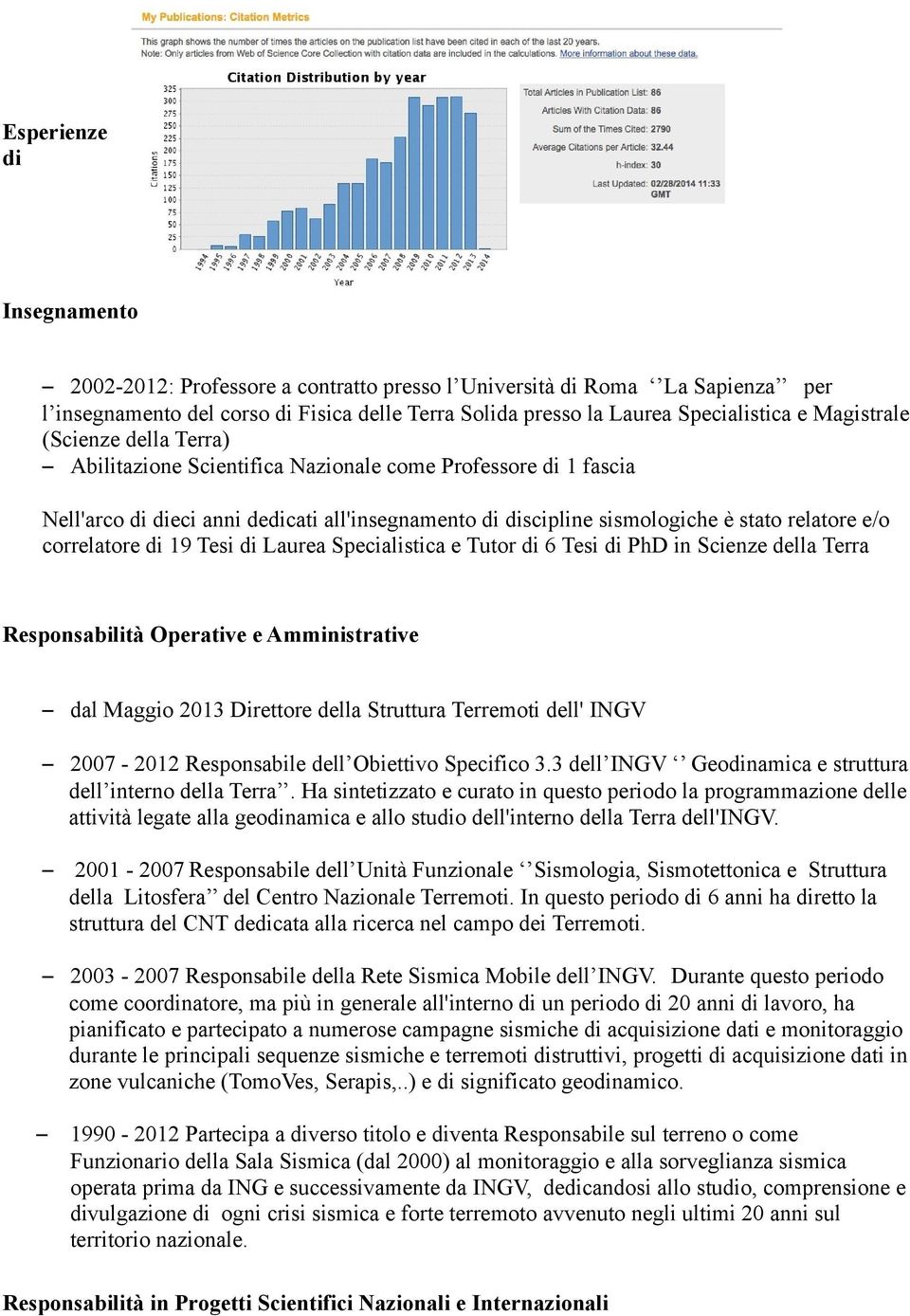 correlatore di 19 Tesi di Laurea Specialistica e Tutor di 6 Tesi di PhD in Scienze della Terra Responsabilità Operative e Amministrative dal Maggio 2013 Direttore della Struttura Terremoti dell' INGV