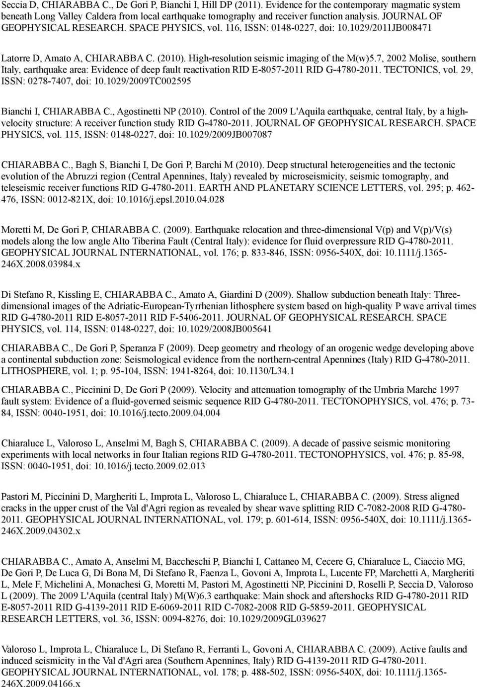 7, 2002 Molise, southern Italy, earthquake area: Evidence of deep fault reactivation RID E-8057-2011 RID G-4780-2011. TECTONICS, vol. 29, ISSN: 0278-7407, doi: 10.