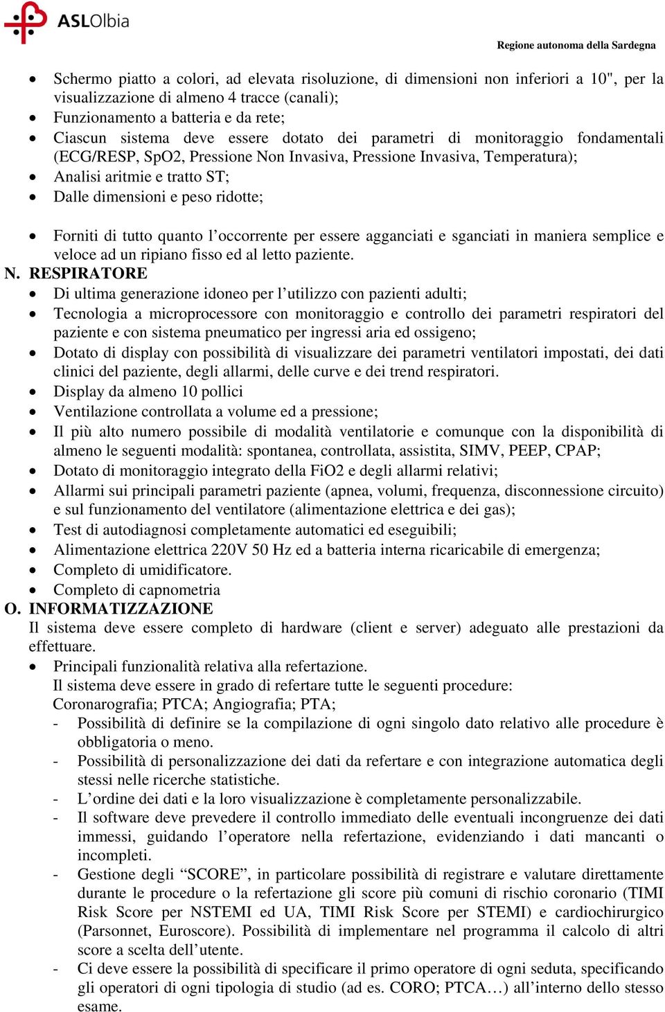 tutto quanto l occorrente per essere agganciati e sganciati in maniera semplice e veloce ad un ripiano fisso ed al letto paziente. N.