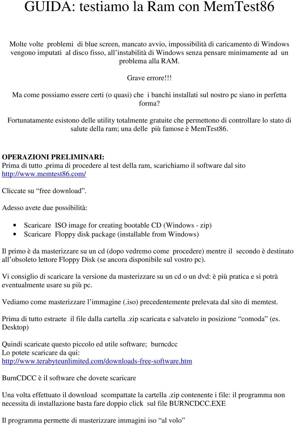 Fortunatamente esistono delle utility totalmente gratuite che permettono di controllare lo stato di salute della ram; una delle più famose è MemTest86.