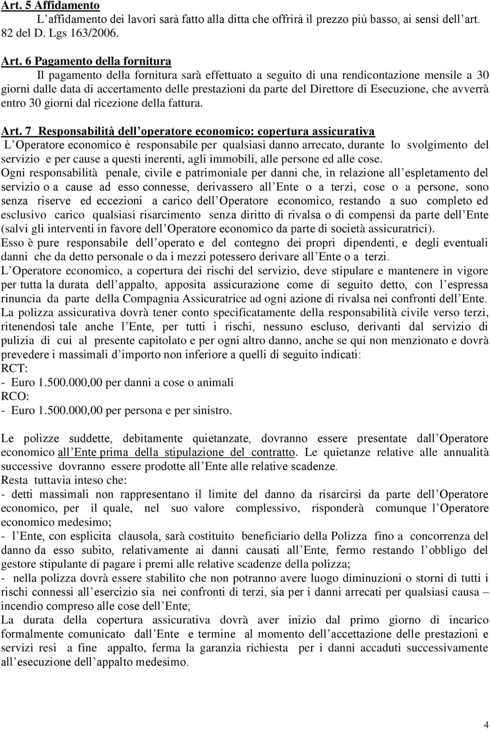 Esecuzione, che avverrà entro 30 giorni dal ricezione della fattura. Art.