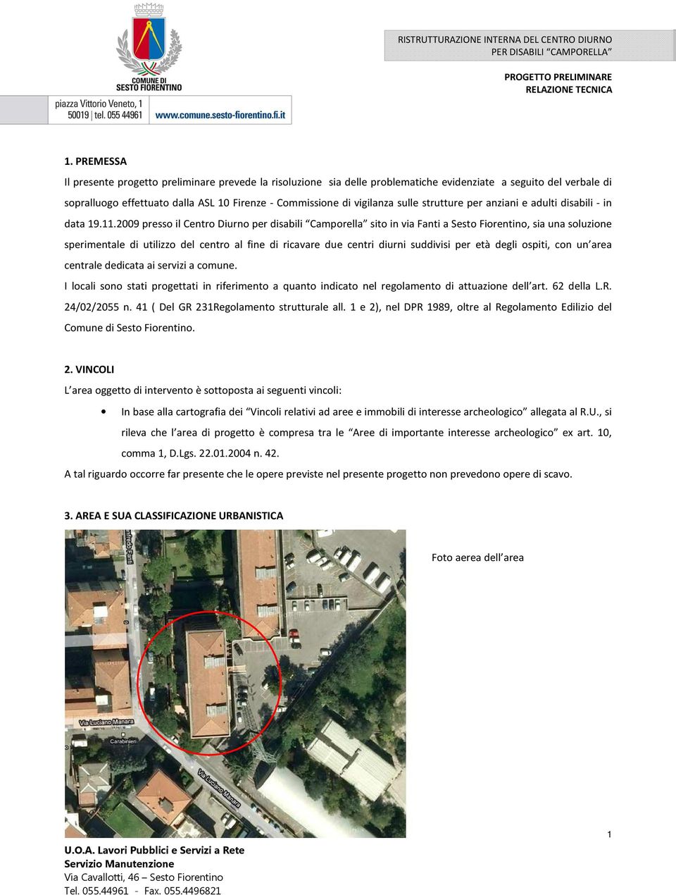 2009 presso il Centro Diurno per disabili Camporella sito in via Fanti a Sesto Fiorentino, sia una soluzione sperimentale di utilizzo del centro al fine di ricavare due centri diurni suddivisi per